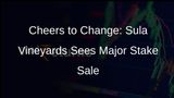 Sula Vineyards Stake Shakeup: Verlinvest Asia and Mousserena LP Divest 11.8% Stake