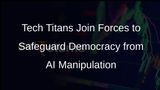 Tech Giants Unite to Combat AI Threats to Democracy