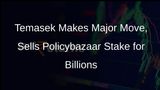 Temasek Divests Entire Stake in Policybazaars Parent Firm PB Fintech