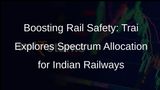 Trai Considers Assigning More Spectrum to Indian Railways for Safety, Security