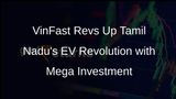 Tamil Nadu Welcomes VinFast: A New Era of Electric Vehicle Manufacturing