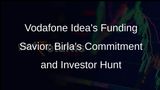 Vodafone Idea Secures Lifeline: Aditya Birla Groups Commitment and External Investor Pursuit