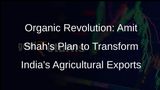 Amit Shahs Push for Organic Farming: India Targets 10-Fold Increase in Organic Food Exports