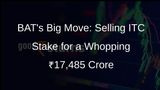 BAT Sells 3.5% Stake in ITC for ₹17,485 Crore in Open Market Transactions