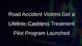 Cashless Treatment for Road Accident Victims: A Lifeline in Critical Moments