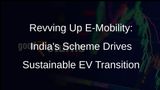 E-Mobility Scheme: A Catalyst for Sustainable EV Industry in India