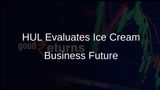 HUL Considers Future Paths for Ice Cream Business in India Amid Global Changes