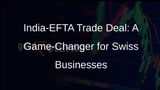 Swiss Businesses to Gain Market Access, Improved Legal Framework in India Under India-EFTA Trade Deal