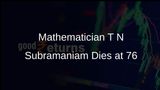 Eminent Indian-Origin Mathematician T N Subramaniam Dies in US at 76
