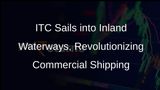 ITC Ventures into Inland Waterways for Commercial Transport, Emulating Amazons Success