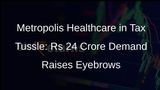 Metropolis Healthcare Faces Rs 24.46 Crore Income Tax Demand for AY 2023-24