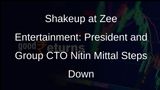 Zee Entertainments President and Group CTO Nitin Mittal Resigns Amid Strategic Changes