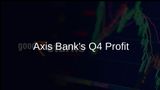 Axis Bank Announces Q4 Net Profit at Rs 7,599 Crore Amid Deposit Accretion Worries