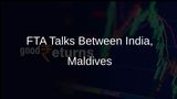 India Initiates Free Trade Agreement Talks with Maldives, Says Minister