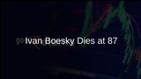 Ivan Boesky, Central Figure in Wall Street Scandal, Dies at 87