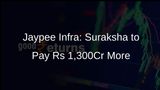 NCLAT Backs NCLT on Jaypee Infra; Suraksha Faces Rs 1,300 Crore Hike