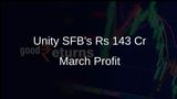 Unity Small Finance Bank Reports Rs 143 Cr Profit in March Quarter