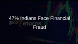 Nearly Half of Indians Hit by Financial Fraud in Last Three Years, Survey Finds