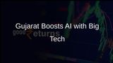 Gujarat Govt Teams Up with IBM and Microsoft to Elevate AI Tech