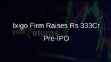 Ixigo's Parent Firm Raises Rs 333 Crore from Anchor Investors Before IPO