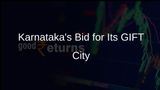 Karnataka Proposes Creation of a GIFT City Inspired Business District