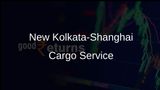 Kolkata to Shanghai Direct Cargo Link Established to Boost Trade