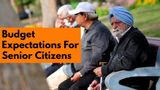 Budget: ITR, Insurance To Fares, 7 Key Bonanzas Expected From FM To Boost Senior Citizen's Retirement Days