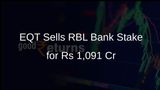 EQT Private Capital Asia Divests Full Stake in RBL Bank for Rs 1,091 Crore