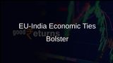 EU-India Economic Ties Strengthen, Free Trade Agreement Talks Show Promise