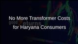 Haryana Relieves Consumers from Sharing Electricity Transformer Costs