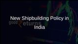 India Announces New Policy to Elevate Shipbuilding and Repair Industry