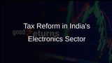 India Plans Tax Structure Overhaul in Electronics Sector, Says NITI Aayog Report