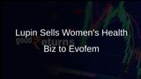 Lupin Divests US Women's Health Specialty Business to Evofem Biosciences