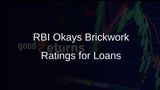 RBI Reverses Stance, Allows Banks to Use Brickwork Ratings for Loans