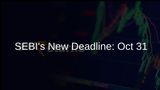 SEBI Sets New October 31 Deadline for Broker, Depository Participant Submissions