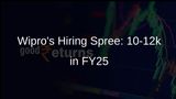 Wipro to Boost Workforce by Hiring 10-12k Individuals in FY25 Amidst Growth Plans