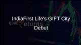 IndiaFirst Life Sets a Milestone with New Operations in GIFT City