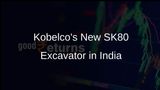 Kobelco Boosts Indian Manufacturing with SK80 Excavator Launch