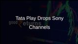 Tata Play Removes Sony Channels Citing Lower Viewership, SPNI Objects
