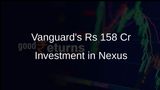 Vanguard Group Invests Rs 158 Crore in Nexus Select Trust Units