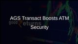 AGS Transact Implements GMV's Security Upgrades to Bolster ATM Network