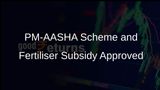 Cabinet Approves Continuation of PM-AASHA Scheme and Subsidy for P&K Fertilisers to Support Farmers