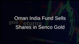 Oman India Investment Fund II Offloads Shares Worth Rs 75 Crore in Senco Gold