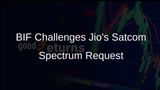 Broadband India Forum Challenges Reliance Jio's Request for Satcom Spectrum Consultation Revision