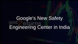 Google Announces Fourth Safety Engineering Center in India to Enhance Online Security by 2025