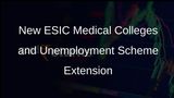 Government Announces Establishment of 10 New ESIC Medical Colleges and Extension of Unemployment Allowance Scheme