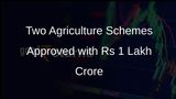 Government Approves Two Major Agriculture Schemes with Rs 1 Lakh Crore Investment for Food Security