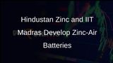 Hindustan Zinc Collaborates with IIT Madras to Develop Innovative Zinc-Air Battery Technology