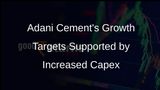 Increased Capital Expenditure Will Enable Adani Cement to Achieve Growth Targets Ahead of Schedule