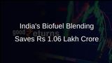 India Achieves Rs 1.06 Lakh Crore Foreign Exchange Savings Through Enhanced Biofuel Blending